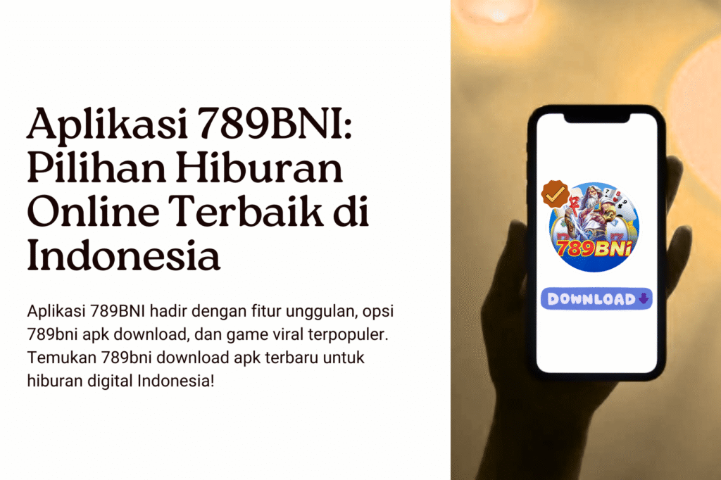 Aplikasi 789BNI Pilihan Hiburan Online Terbaik di Indonesia