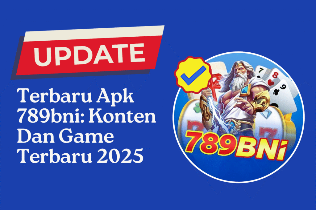 Update Terbaru Apk 789bni Konten Dan Game Terbaru 2025