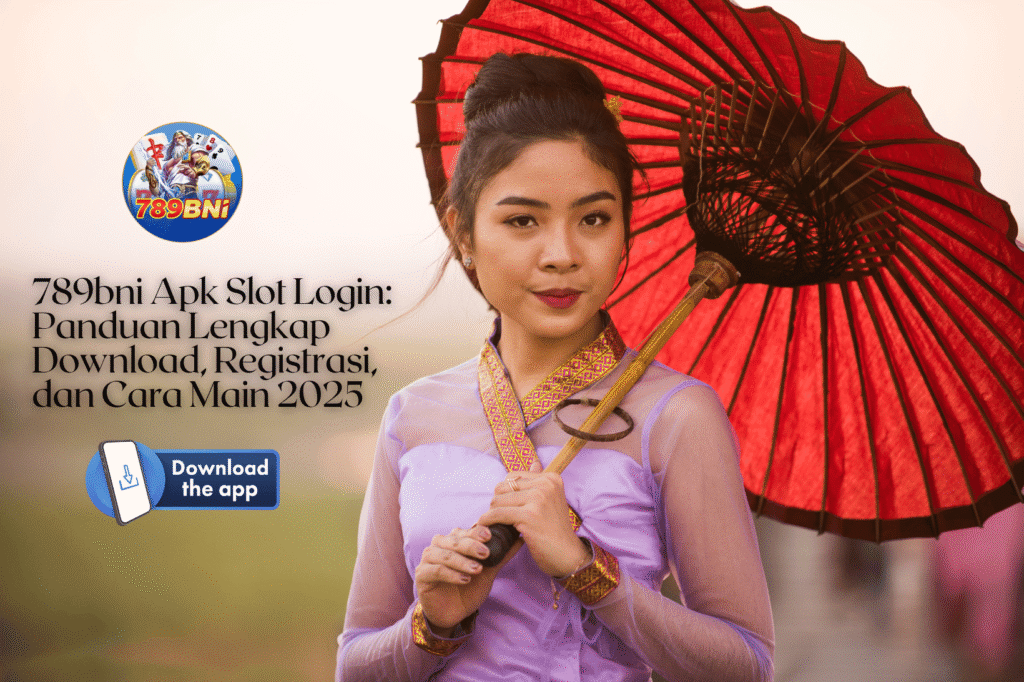 789bni Apk Slot Login Panduan Lengkap Download, Registrasi, dan Cara Main 2025
